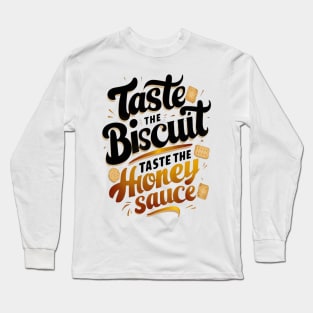 Taste the biscuit taste the honey sauce Long Sleeve T-Shirt